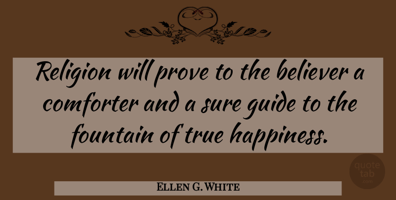 Ellen G. White Quote About True Happiness, Fountain, Guides: Religion Will Prove To The...