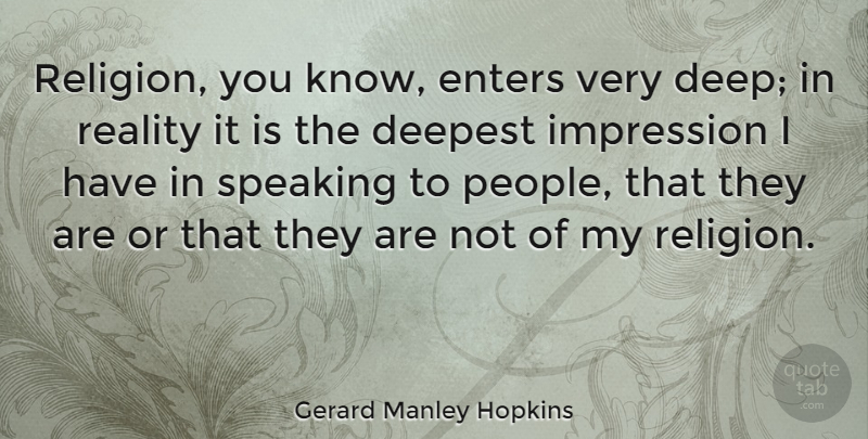 Gerard Manley Hopkins Quote About Reality, People, Very Deep: Religion You Know Enters Very...