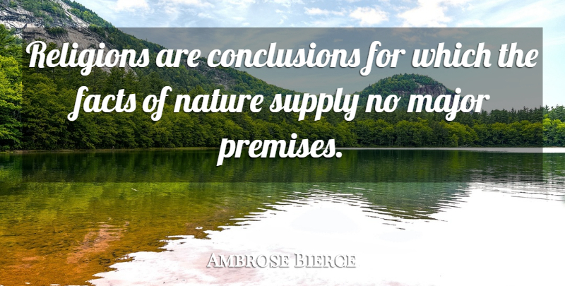 Ambrose Bierce Quote About Religious, Facts, Conclusion: Religions Are Conclusions For Which...