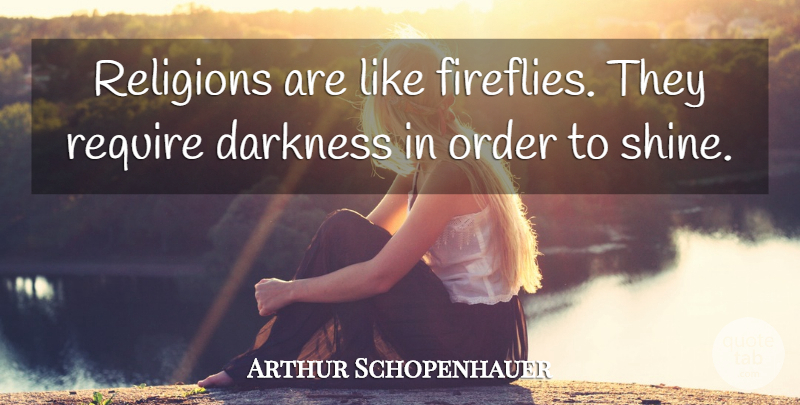 Arthur Schopenhauer Quote About Atheist, Firefly, Order: Religions Are Like Fireflies They...