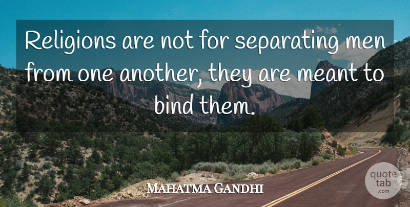 Mahatma Gandhi Quote About Men, Religion, Separating: Religions Are Not For Separating...