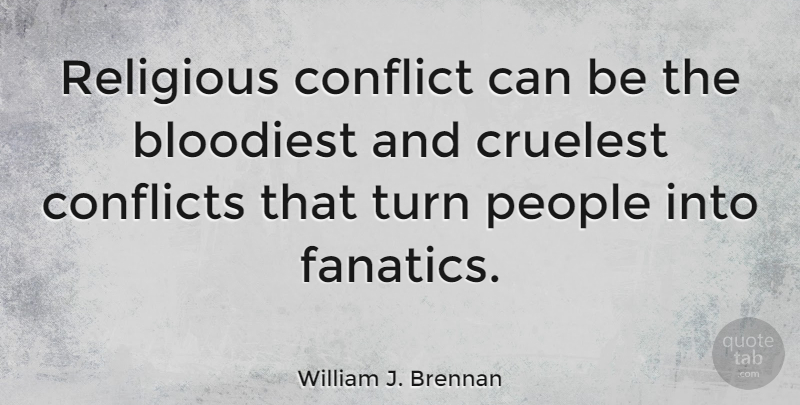 William J. Brennan Quote About Religious, People, Conflict: Religious Conflict Can Be The...