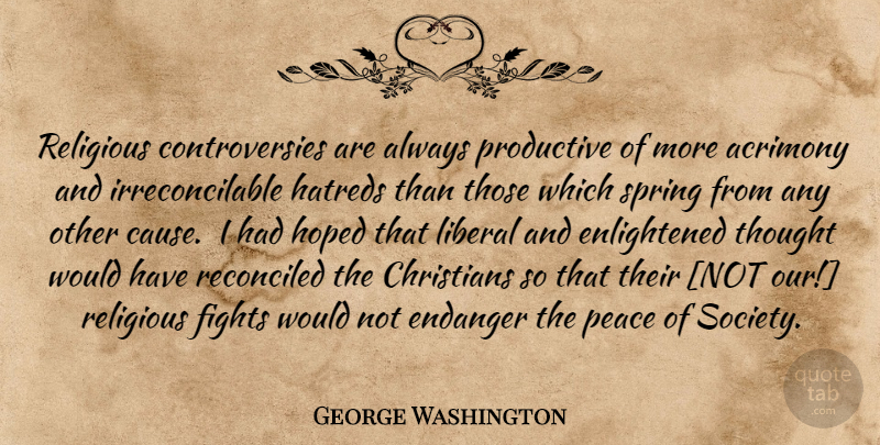 George Washington Quote About Christian, Religious, Spring: Religious Controversies Are Always Productive...