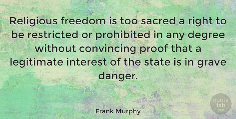 Frank Murphy Quote About Religious, Sacred, Degrees: Religious Freedom Is Too Sacred...