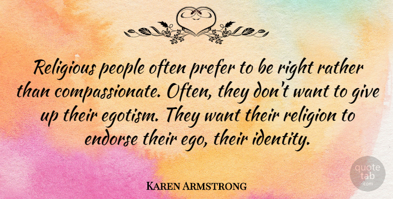 Karen Armstrong Quote About Religious, Giving Up, People: Religious People Often Prefer To...