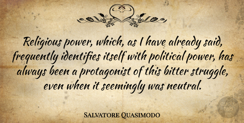 Salvatore Quasimodo Quote About Religious, Struggle, Political: Religious Power Which As I...