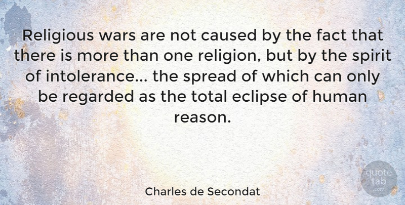 Charles de Secondat Quote About Caused, Eclipse, Fact, Human, Regarded: Religious Wars Are Not Caused...