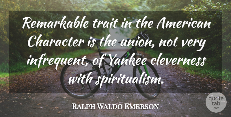Ralph Waldo Emerson Quote About Character, Yankees, Unions: Remarkable Trait In The American...