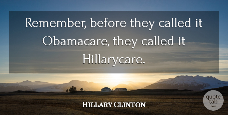 Hillary Clinton Quote About undefined: Remember Before They Called It...