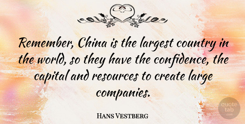 Hans Vestberg Quote About Capital, China, Country, Largest, Resources: Remember China Is The Largest...