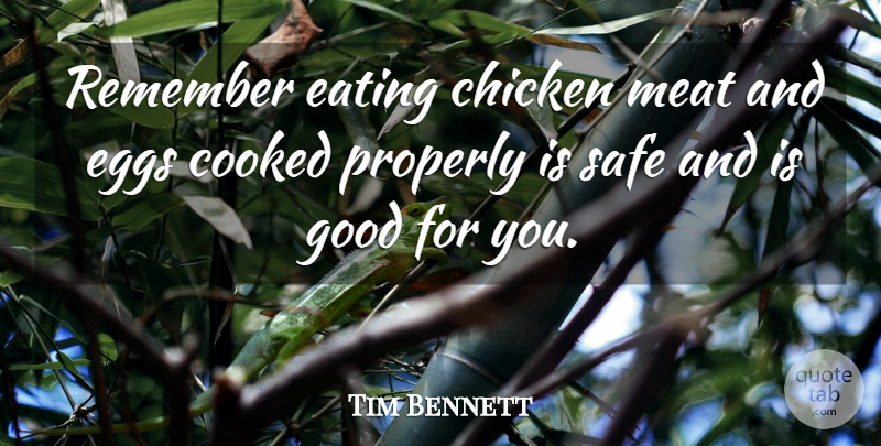 Tim Bennett Quote About Chicken, Cooked, Eating, Eggs, Good: Remember Eating Chicken Meat And...