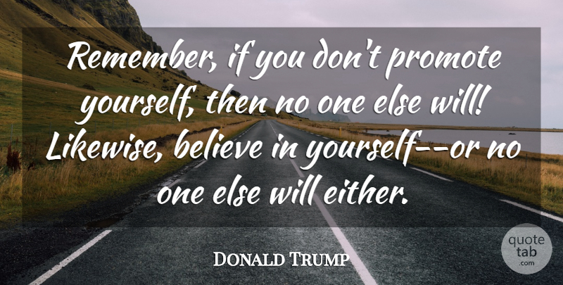 Donald Trump Quote About Believe, Remember, Ifs: Remember If You Dont Promote...