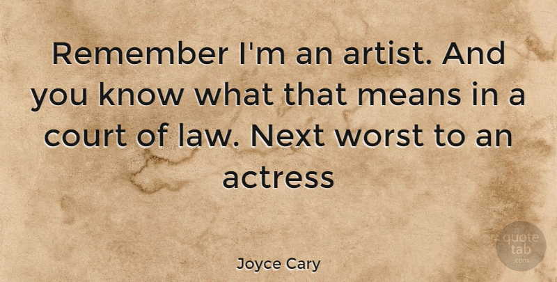 Joyce Cary Quote About Mean, Artist, Law: Remember Im An Artist And...