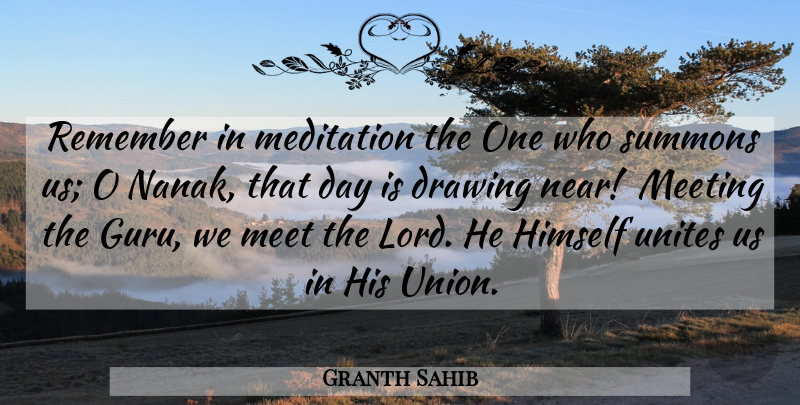 Granth Sahib Quote About Drawing, Himself, Meditation, Meeting, Remember: Remember In Meditation The One...