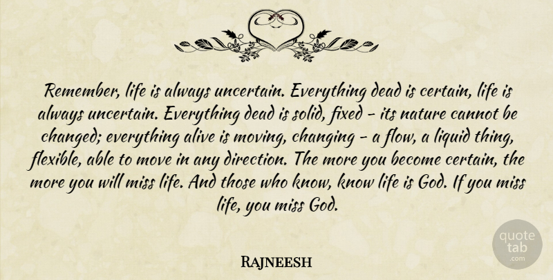 Rajneesh Quote About Life, Moving, Missing: Remember Life Is Always Uncertain...