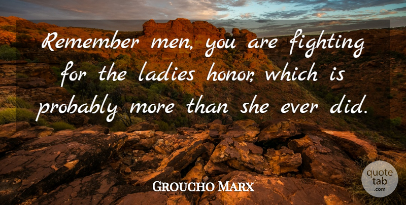 Groucho Marx Quote About Funny, Crazy, Silly: Remember Men You Are Fighting...