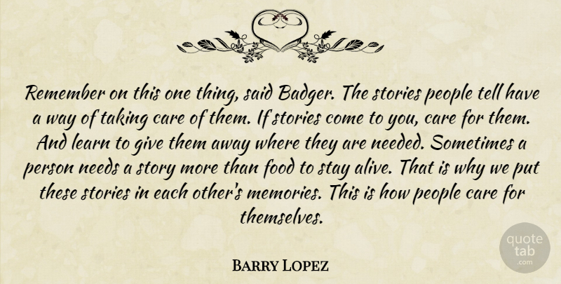 Barry Lopez Quote About Memories, Giving, People: Remember On This One Thing...