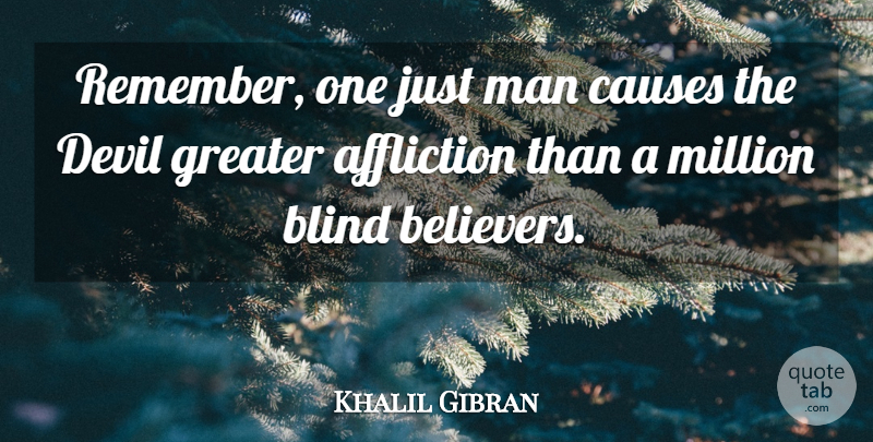 Khalil Gibran Quote About Men, Evil, Affliction: Remember One Just Man Causes...