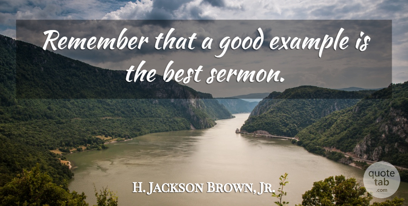H. Jackson Brown, Jr. Quote About Example, Remember, Poor Richard: Remember That A Good Example...