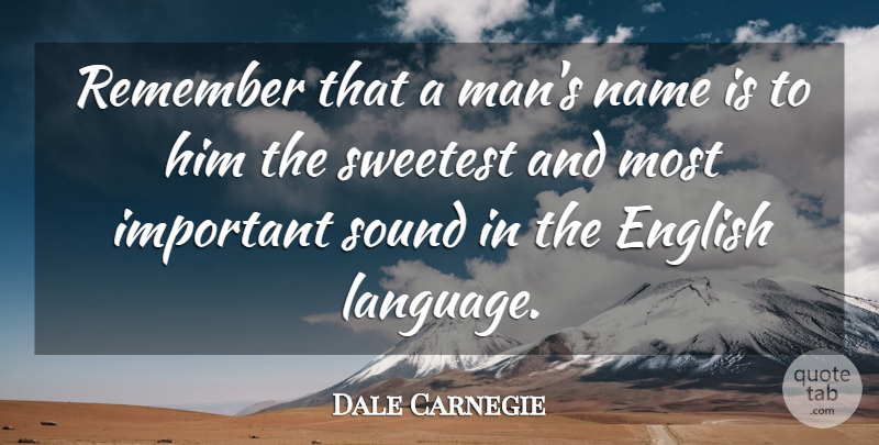 Dale Carnegie Remember That A Man S Name Is To Him The Sweetest And Most Quotetab