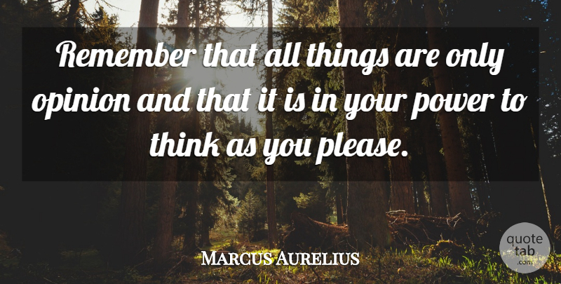 Marcus Aurelius Quote About Spiritual, Thinking, Opinion: Remember That All Things Are...