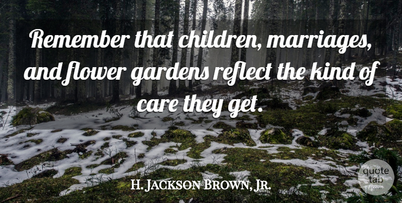 H. Jackson Brown, Jr. Quote About Family, Children, Flower: Remember That Children Marriages And...
