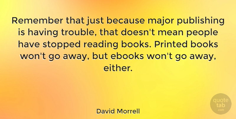 David Morrell Quote About Books, Major, People, Printed, Publishing: Remember That Just Because Major...