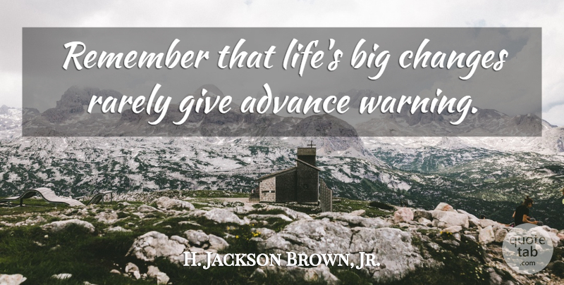 H. Jackson Brown, Jr. Quote About Giving, Warning, Remember: Remember That Lifes Big Changes...