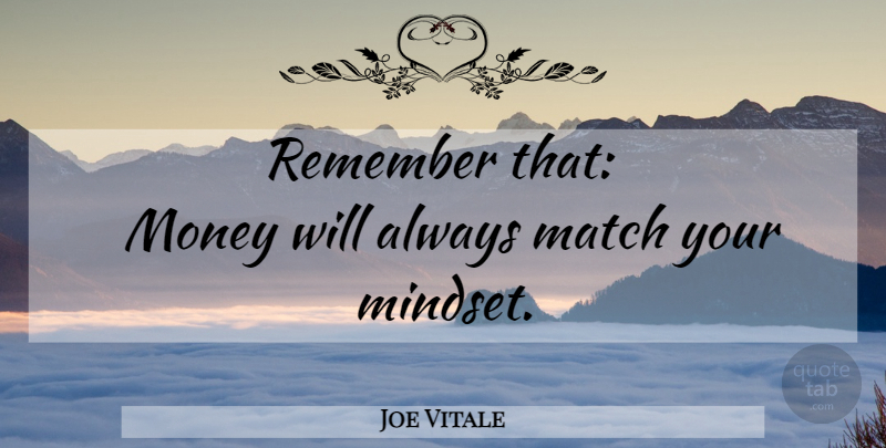 Joe Vitale Quote About Remember, Mindset: Remember That Money Will Always...