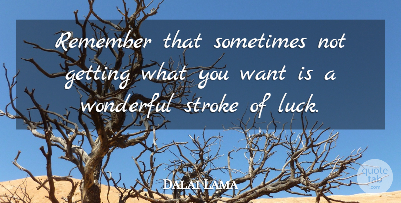 Dalai Lama Quote About Inspirational, Life, Spiritual: Remember That Sometimes Not Getting...