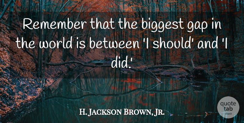 H. Jackson Brown, Jr. Quote About Gaps, World, Remember: Remember That The Biggest Gap...