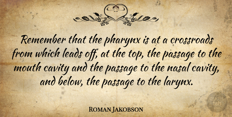 Roman Jakobson Quote About Mouths, Remember, Crossroads: Remember That The Pharynx Is...