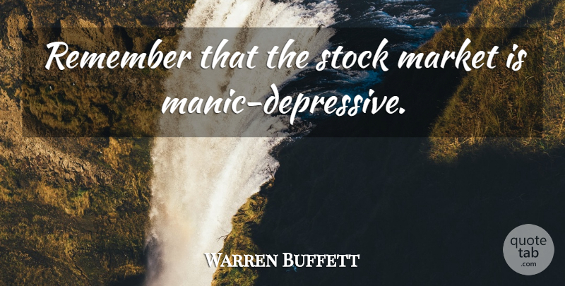 Warren Buffett Quote About Investing, Remember, Depressive: Remember That The Stock Market...