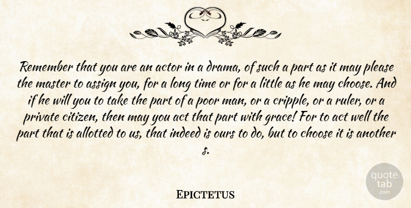 Epictetus Quote About Act, Assign, Choose, Destiny, Indeed: Remember That You Are An...