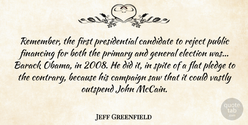 Jeff Greenfield Quote About Barack, Both, Candidate, Financing, Flat: Remember The First Presidential Candidate...