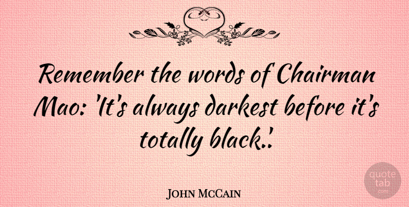 John McCain Quote About Black, Remember, Mao: Remember The Words Of Chairman...