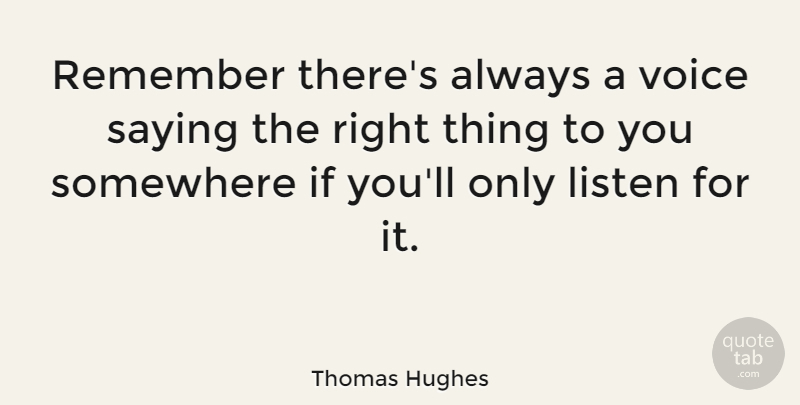 Thomas Hughes Quote About Voice, Remember, Ifs: Remember Theres Always A Voice...