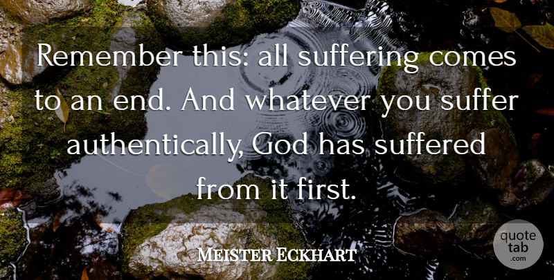 Meister Eckhart Quote About Suffering, Firsts, Remember: Remember This All Suffering Comes...