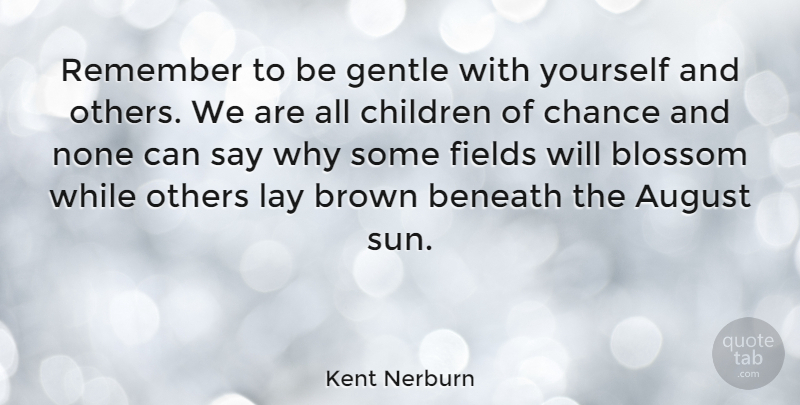 Kent Nerburn Quote About Senior, Children, August: Remember To Be Gentle With...