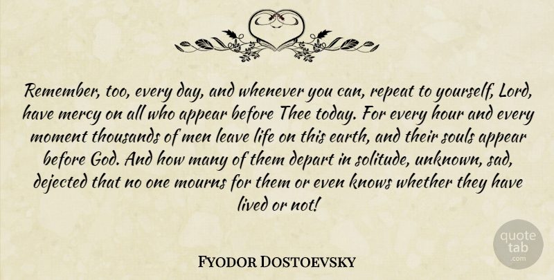 Fyodor Dostoevsky Quote About Men, Soul, Solitude: Remember Too Every Day And...