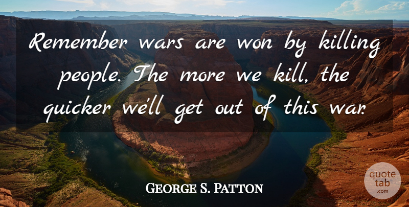 George S. Patton Quote About War, People, Remember: Remember Wars Are Won By...