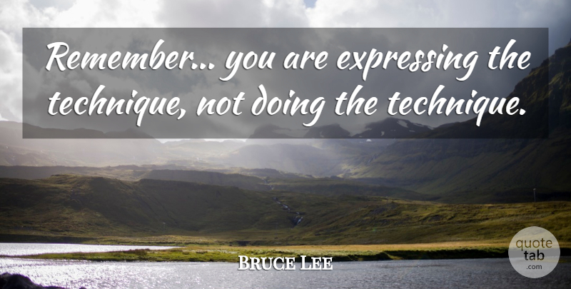 Bruce Lee Quote About Art, Remember You, Remembers You: Remember You Are Expressing The...