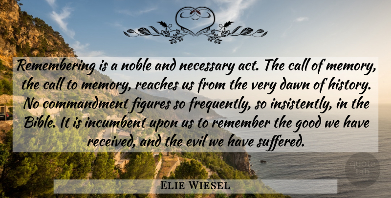 Elie Wiesel Quote About Memories, Evil, Noble: Remembering Is A Noble And...