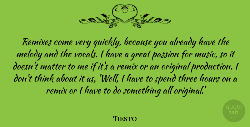 Tiesto Quote About Great, Hours, Matter, Melody, Music: Remixes Come Very Quickly Because...