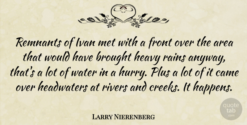 Larry Nierenberg Quote About Area, Brought, Came, Front, Heavy: Remnants Of Ivan Met With...