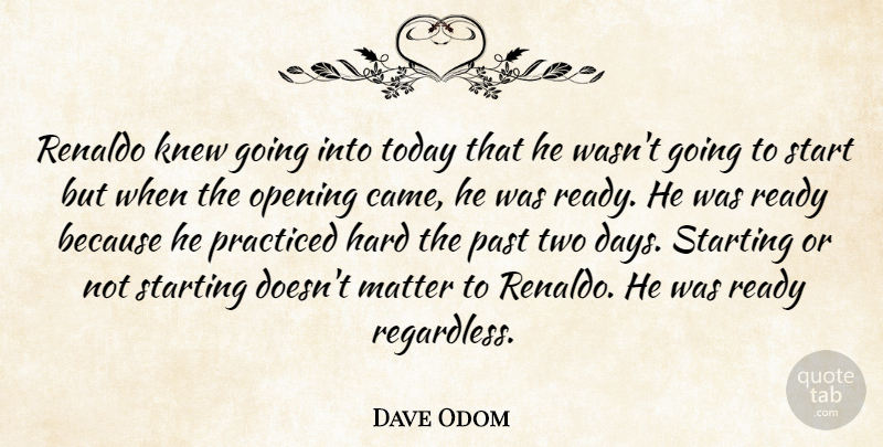 Dave Odom Quote About Hard, Knew, Matter, Opening, Past: Renaldo Knew Going Into Today...