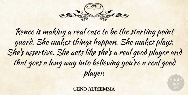 Geno Auriemma Quote About Acts, Believing, Case, Goes, Good: Renee Is Making A Real...