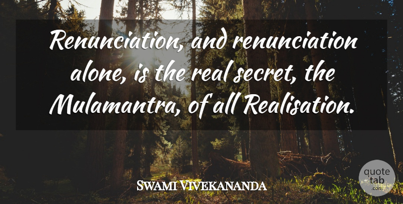 Swami Vivekananda Quote About Real, Secret, Realisation: Renunciation And Renunciation Alone Is...