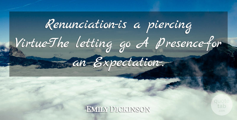 Emily Dickinson Quote About Letting Go, Expectations, Piercings: Renunciation Is A Piercing Virtue...