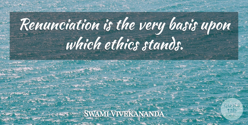 Swami Vivekananda Quote About Ethics, Bases, Renunciation: Renunciation Is The Very Basis...